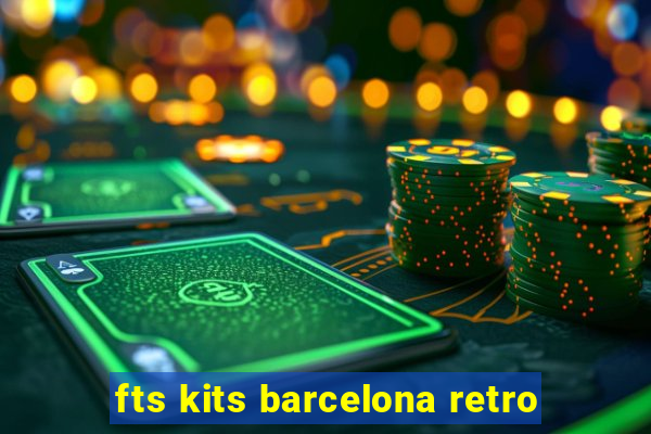 fts kits barcelona retro